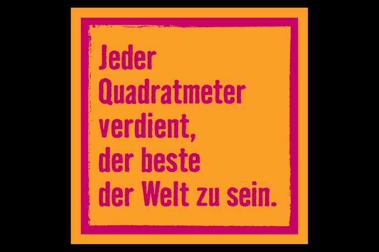 Jeder Quadratmeter verdient, der beste der Welt zu sein.