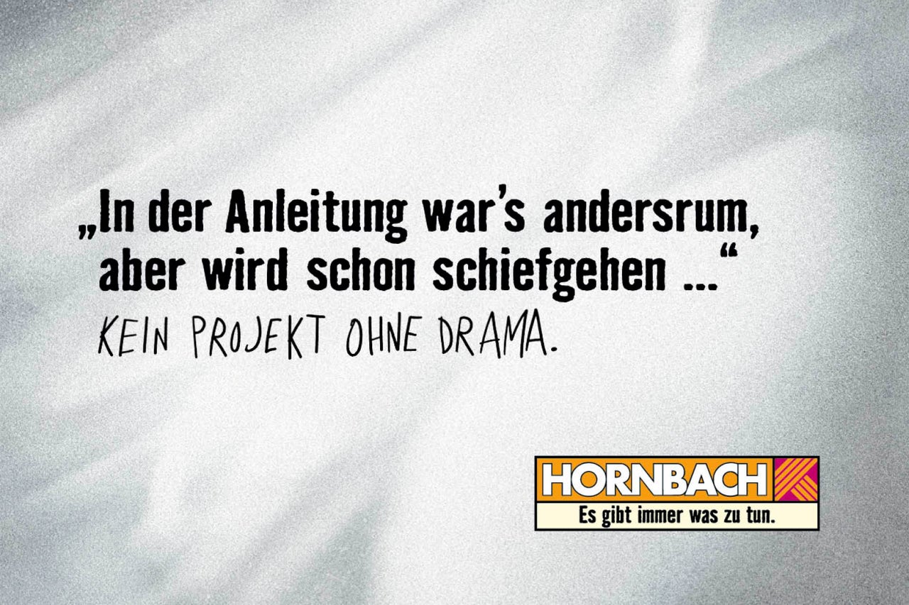 Zitat: In der Anleitung war es andersrum, aber wird schon schiefgehen. Kein Projekt ohne Drama. Hornbach Logo