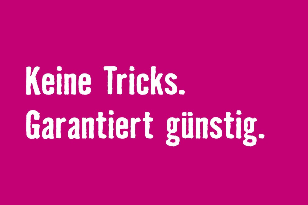 
				Keine Tricks. Garantiert g&#252;nstig.

			