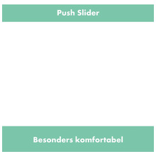 Push-Slider: Besonders komfortabel