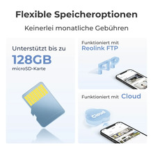 Flexible Speicheroptionen ohne monatliche Gebühren: unterstützt bis zu 128 Gigabyte microSD-Karte, Reolink FTP und Cloud-Speicher.