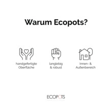 Ecopots Vorteile: handgefertigte Oberfläche, langlebig und robust, geeignet für Innen- und Außenbereiche