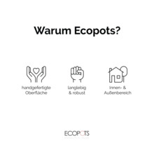 Ecopots Vorteile: handgefertigte Oberfläche, langlebig und robust, für den Innen- und Außenbereich geeignet