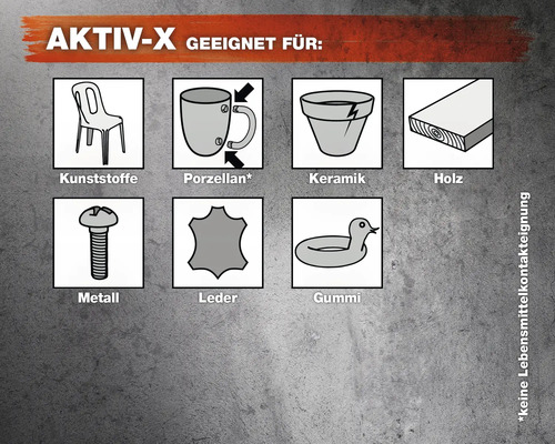 Aktiv-X geeignet für Kunststoffe, Porzellan, Keramik, Holz, Metall, Leder und Gummi. Nicht für Lebensmittelkontakt geeignet.