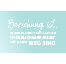 Zitat: Beziehung ist, wenn du dich auf Sachen im Kühlschrank freust, die dann weg sind