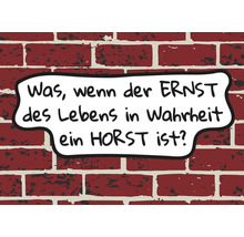 Wandbild mit der Aufschrift: Was, wenn der Ernst des Lebens in Wahrheit ein Horst ist?
