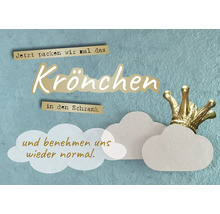 Dekorative Grafik mit der Aufschrift Jetzt packen wir mal das Krönchen in den Schrank und benehmen uns wieder normal.