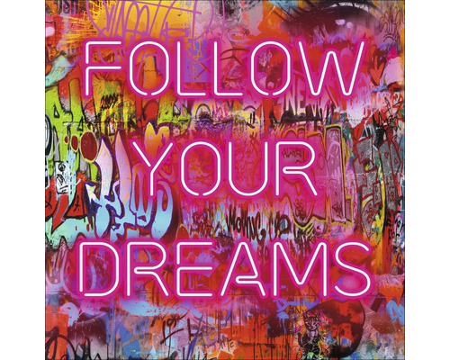 Glasbild Follow Your Dreams III 30x30 cm Wandbild mit dem Schriftzug Folge Deinen Träumen vor Graffiti