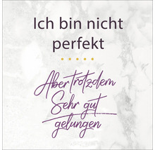 Ich bin nicht perfekt. Aber trotzdem sehr gut gelungen.