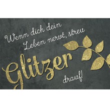 Dekorative Aufschrift: Wenn dich dein Leben nervt, streu Glitzer drauf!