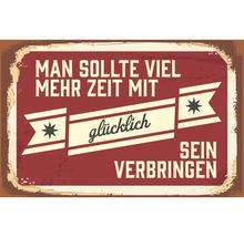 Dekoratives Blechschild mit dem Spruch: Man sollte viel mehr Zeit mit glücklich sein verbringen.