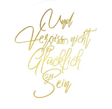 Schriftzug Vergiss nicht, glücklich zu sein