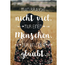 Dekoratives Poster mit Motiv und Spruch: Man braucht nicht viel, nur einen Menschen, der an einen glaubt.
