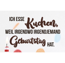 Ich esse Kuchen, weil irgendwo irgendjemand Geburtstag hat.
