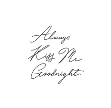 Dekorative Wandkunst mit dem Schriftzug: Always Kiss Me Goodnight