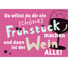 Illustration mit dem Spruch: Da willst du dir ein schönes Frühstück machen und dann ist der Wein alle!